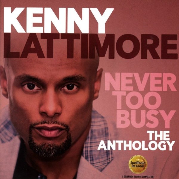 Album Kenny Lattimore - Never Too Busy (The Anthology)