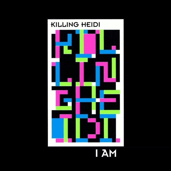 Album Killing Heidi - I Am