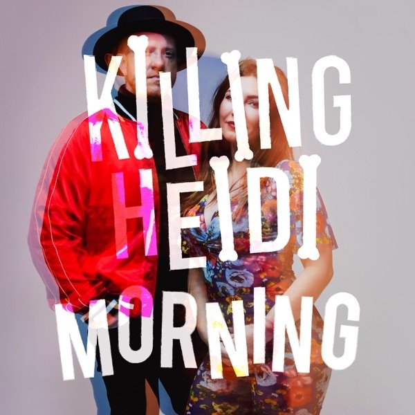 Album Killing Heidi - Morning