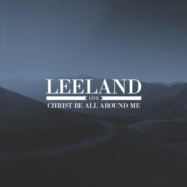 Leeland Christ Be All Around Me, 2014