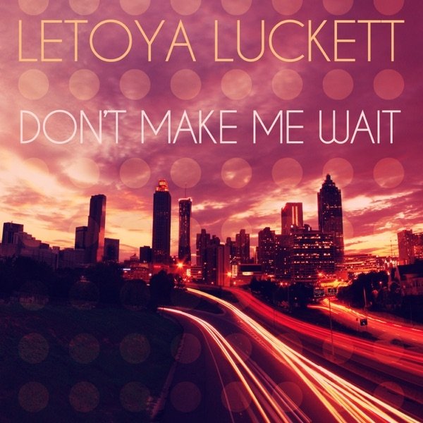 LeToya Don't Make Me Wait, 2014