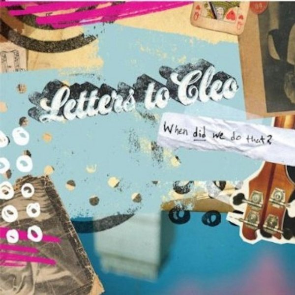 Letters to Cleo When Did We Do That?, 2008