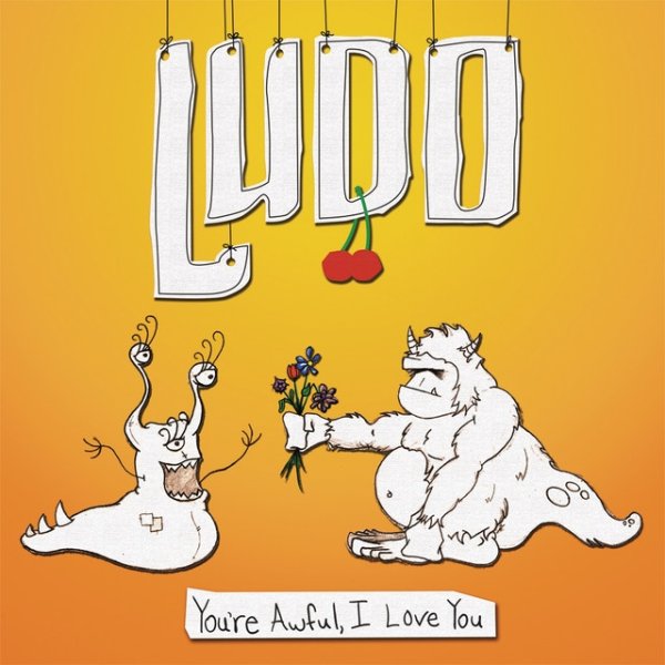 Ludo You're Awful, I Love You, 2007