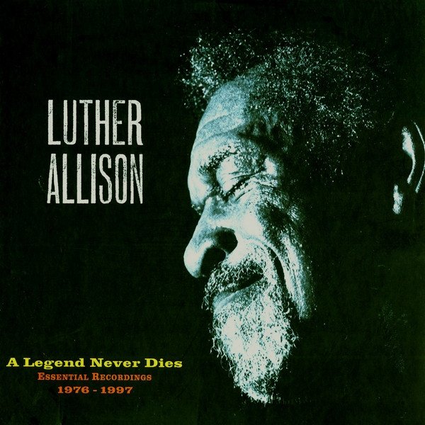 Luther Allison A Legend Never Dies (Essential Recordings 1976 - 1997), 2017
