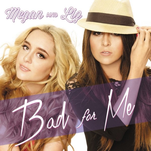 Album Megan & Liz - Bad for Me