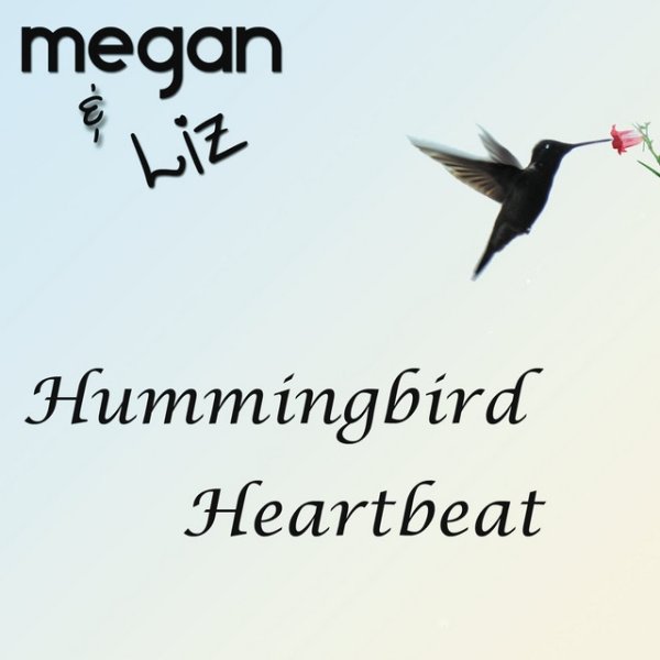 Megan & Liz Hummingbird Heartbeat, 2011
