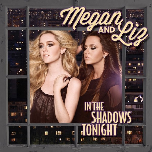 Megan & Liz In the Shadows Tonight, 2013