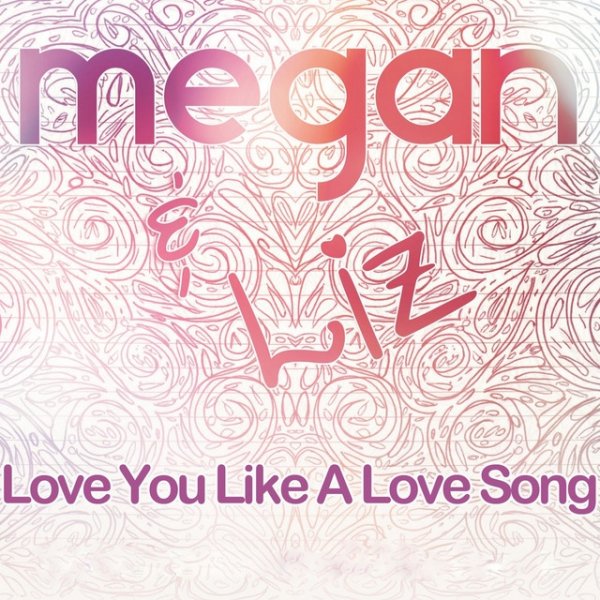 Album Megan & Liz - Love You Like a Love Song