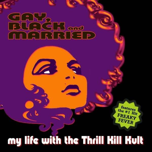 Album My Life with the Thrill Kill Kult - Gay, Black And Married