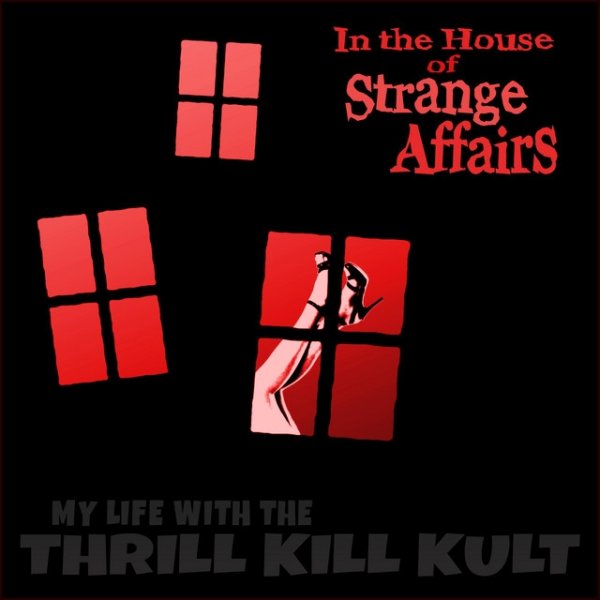 Album My Life with the Thrill Kill Kult - In the House of Strange Affairs