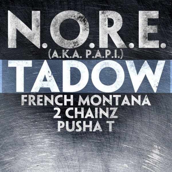 Album N.O.R.E. - Tadow feat. French Montana, 2 Chainz & Pusha T