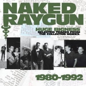 Album Naked Raygun - Huge Bigness - Selected Tracks From Collected Works 1980-1992