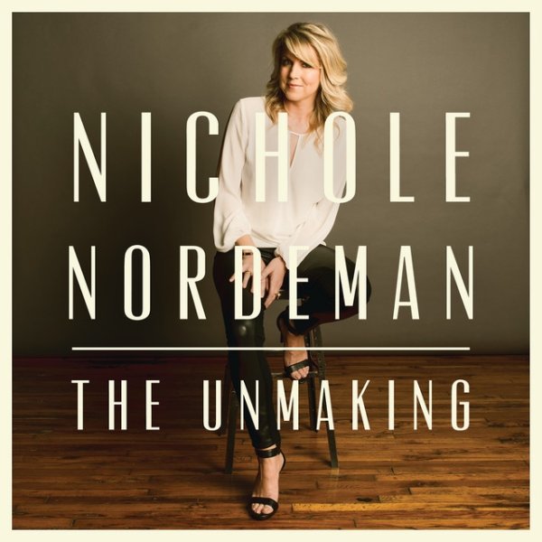 Album Nichole Nordeman - The Unmaking
