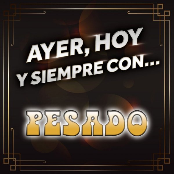 Album Pesado - Ayer, Hoy Y Siempre Con… Pesado