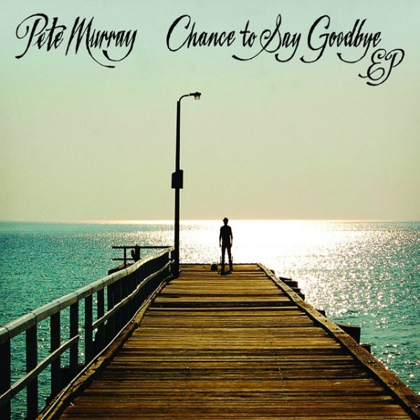 Pete Murray Chance To Say Goodbye, 2009