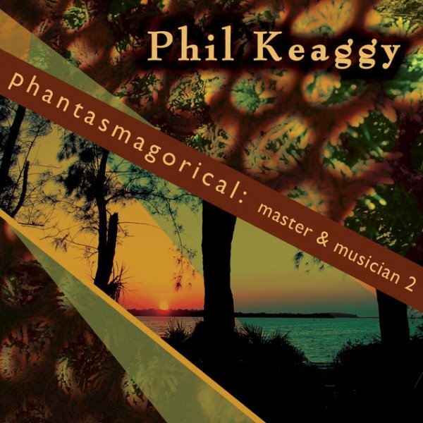 Album Phil Keaggy - Phantasmagorical: Master & Musician 2