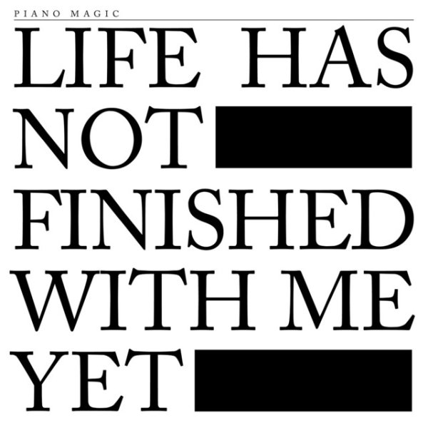 Album Piano Magic - Life Has Not Finished With Me Yet