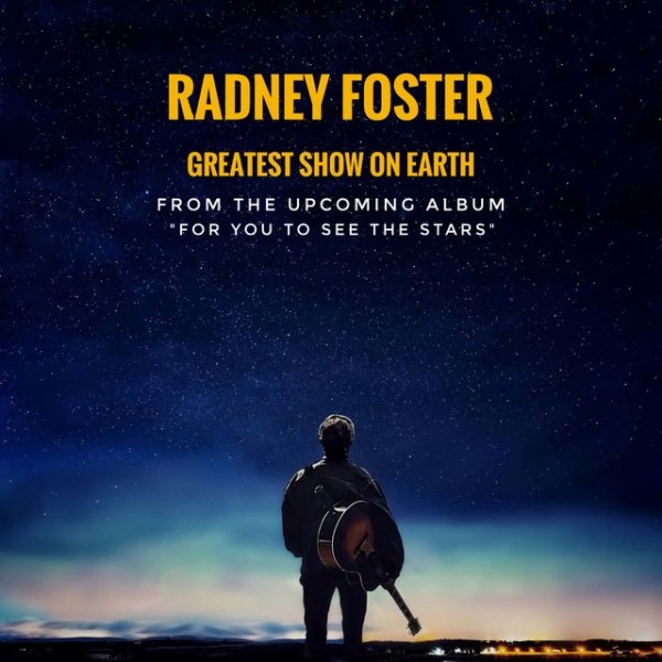 Radney Foster Greatest Show on Earth, 2017