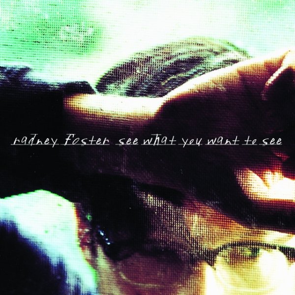 Radney Foster See What You Want To See, 1998