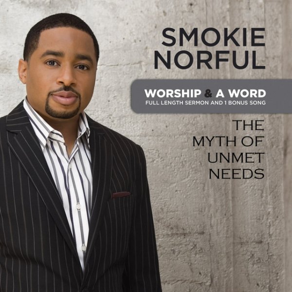 Smokie Norful Worship And A Word: The Myth Of Unmet Needs, 2010