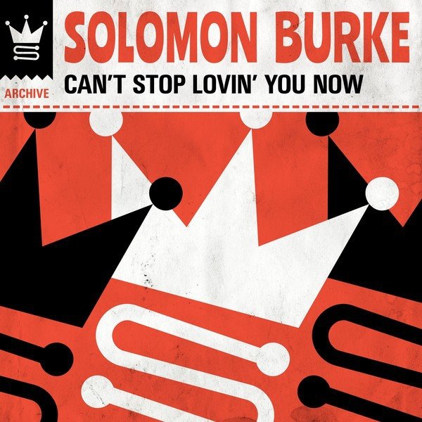 Solomon Burke Can't Stop Lovin' You Now, 2019