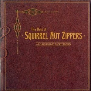 Album Squirrel Nut Zippers - The Best Of Squirrel Nut Zippers As Chronicled By Shorty Brown