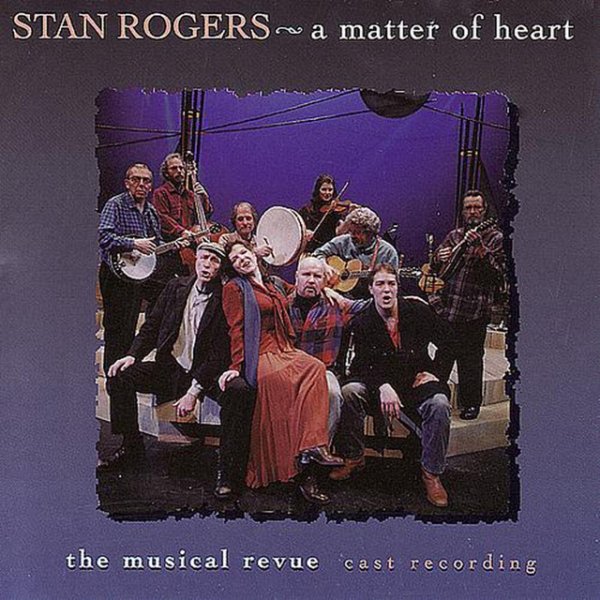 Album Stan Rogers - A Matter Of Heart