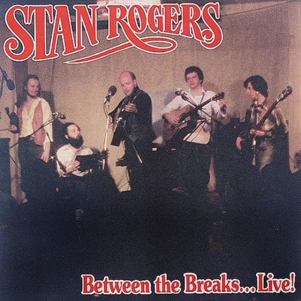 Stan Rogers Between The Breaks Live!, 1979