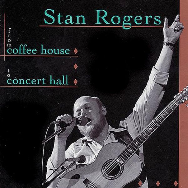 Album Stan Rogers - From Coffee House To Concert Hall