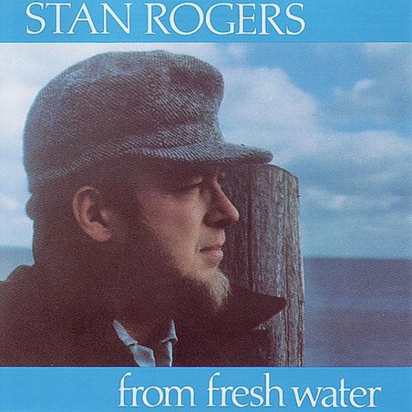 Album Stan Rogers - From Fresh Water