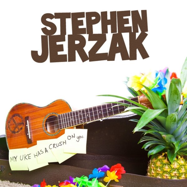 Album Stephen Jerzak - My Uke Has A Crush On You