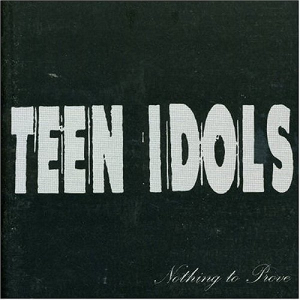Album Teen Idols - Nothing To Prove