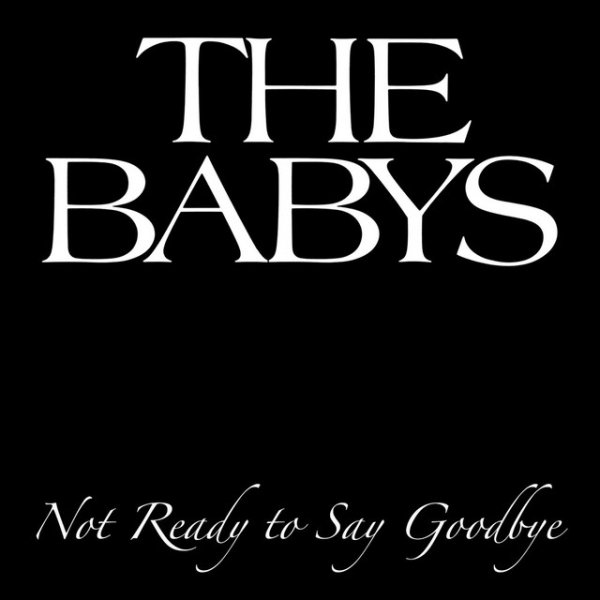 Album The Babys - Not Ready To Say Goodbye