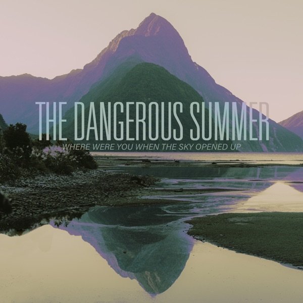 Album The Dangerous Summer - Where Were You When the Sky Opened Up