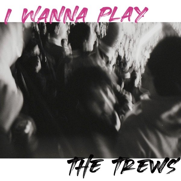 Album The Trews - I Wanna Play