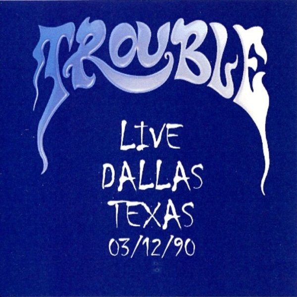 Album Trouble - Live Dallas Texas 03/12/90