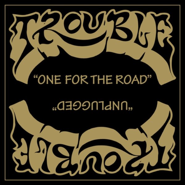 Album Trouble - One for the Road (Unplugged)