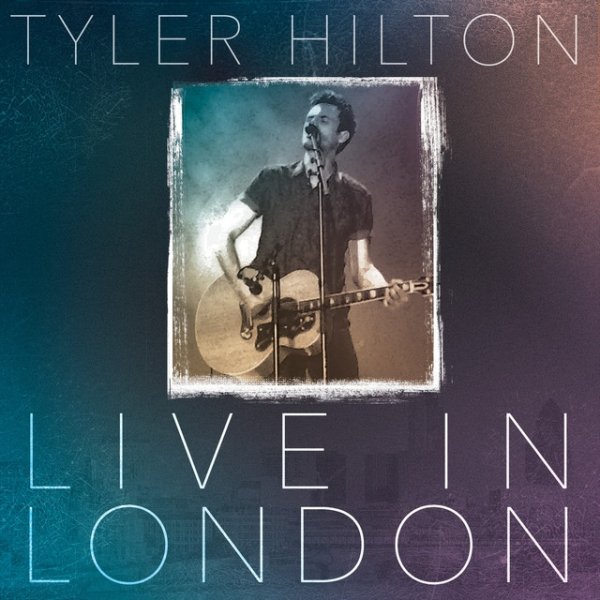 Album Tyler Hilton - Live in London