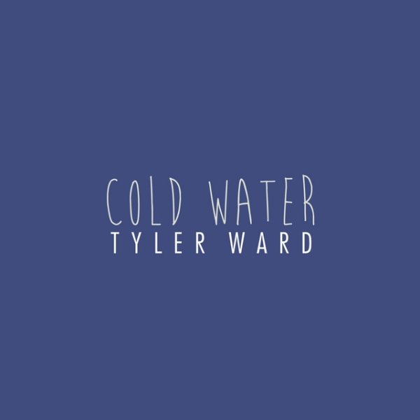 Tyler Ward Cold Water, 2016