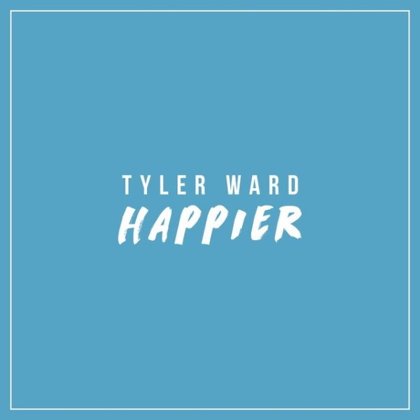 Tyler Ward Happier, 2017