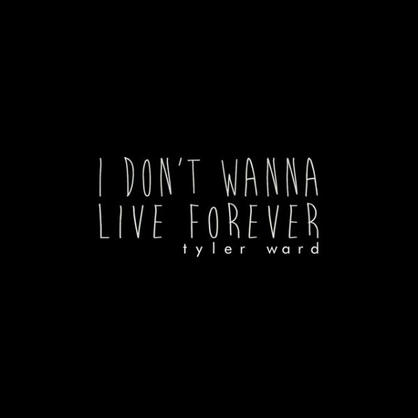 Tyler Ward I Don't Wanna Live Forever (Fifty Shades Darker), 2016