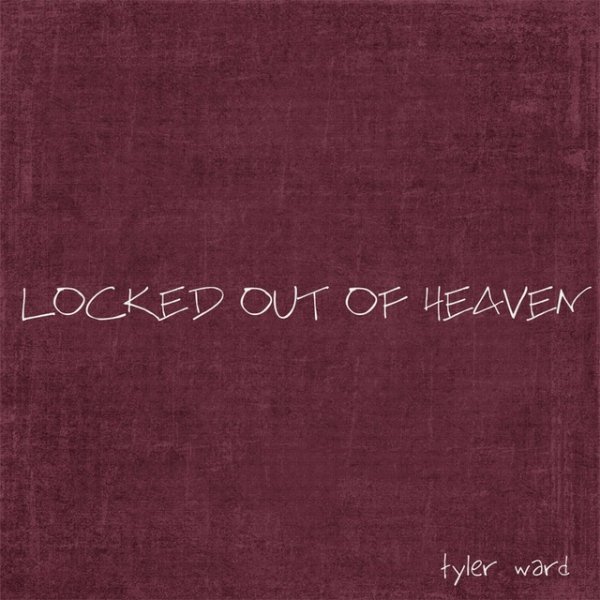 Tyler Ward Locked Out Of Heaven, 2012