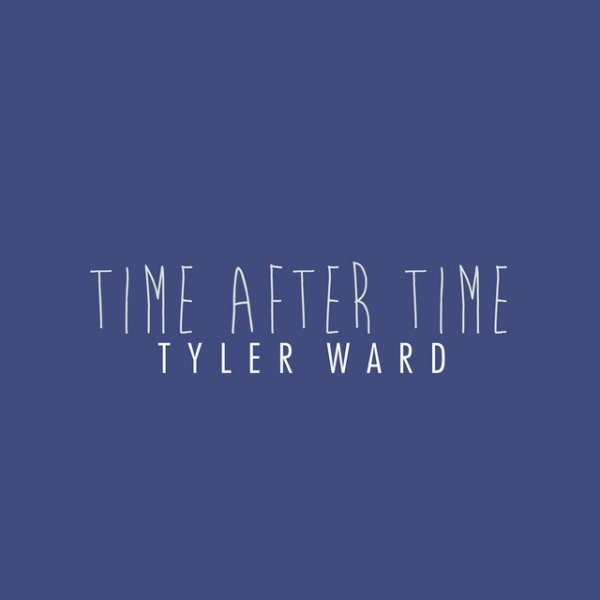 Tyler Ward Time After Time, 2016