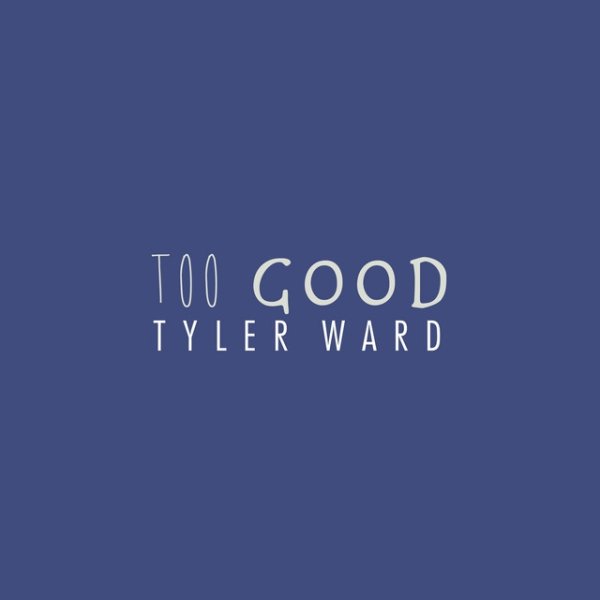 Album Tyler Ward - Too Good