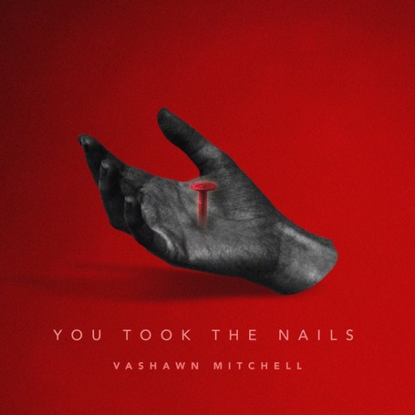 VaShawn Mitchell You Took the Nails, 2018