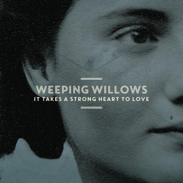 Album Weeping Willows - It Takes a Strong Heart to Love