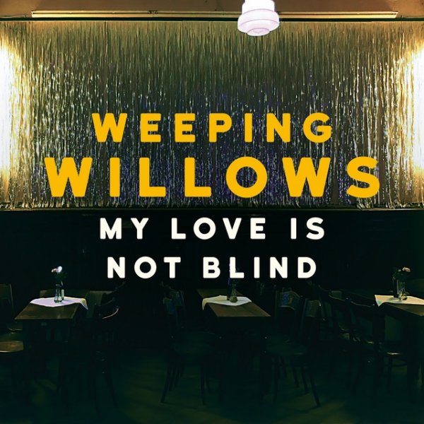 Weeping Willows My Love Is Not Blind, 2016