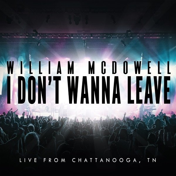 I Don't Wanna Leave (Live From Chattanooga, TN) Album 