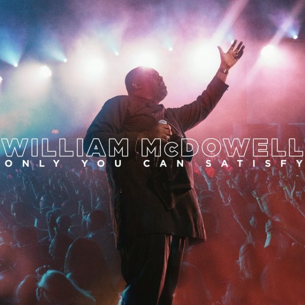 Album William McDowell - Only You Can Satisfy