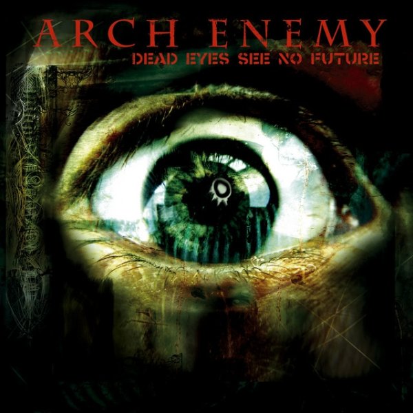 Arch Enemy Dead Eyes See No Future, 2004